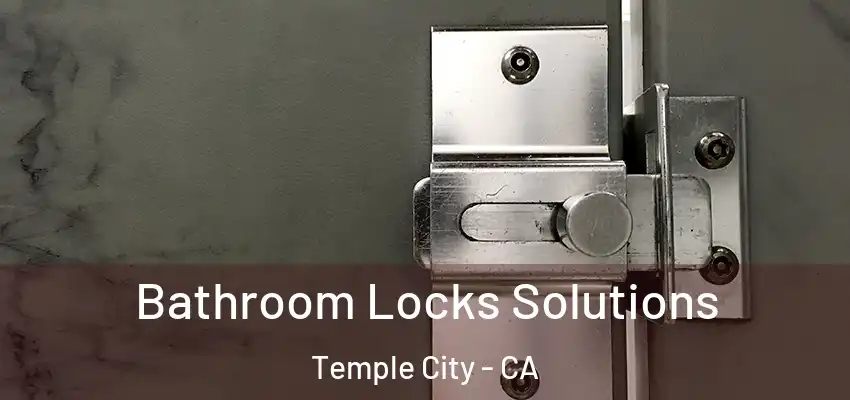 Bathroom Locks Solutions Temple City - CA