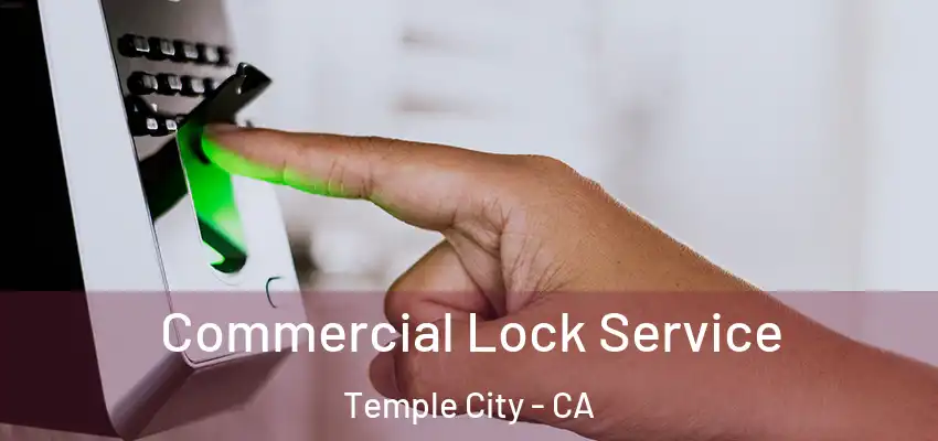  Commercial Lock Service Temple City - CA