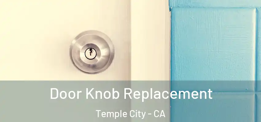  Door Knob Replacement Temple City - CA