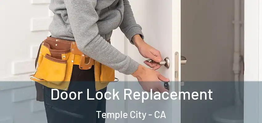Door Lock Replacement Temple City - CA
