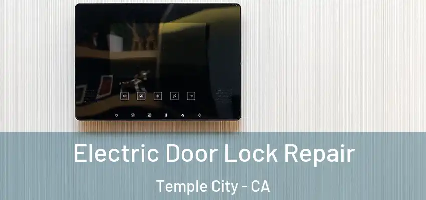 Electric Door Lock Repair Temple City - CA