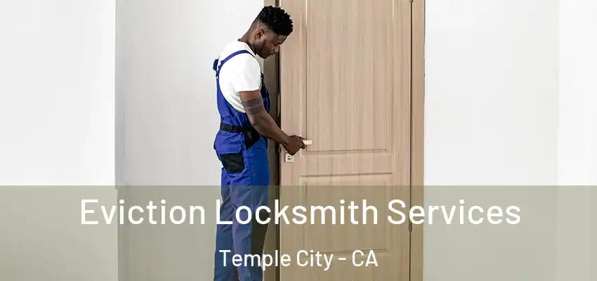 Eviction Locksmith Services Temple City - CA