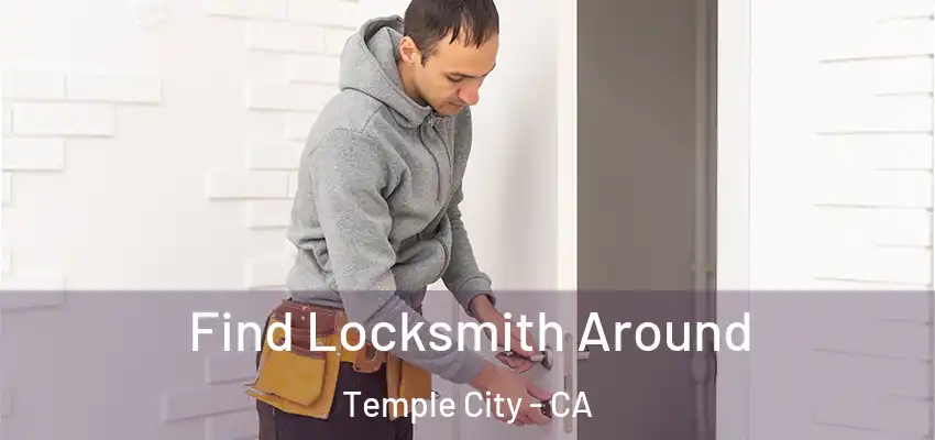 Find Locksmith Around Temple City - CA