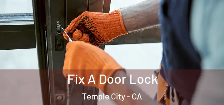 Fix A Door Lock Temple City - CA