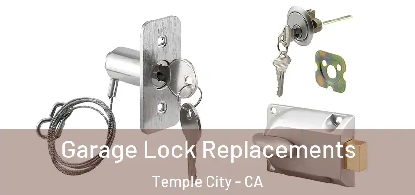  Garage Lock Replacements Temple City - CA