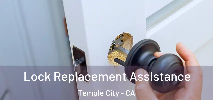 Lock Replacement Assistance Temple City - CA