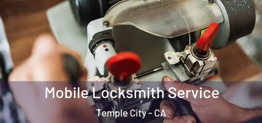 Mobile Locksmith Service Temple City - CA