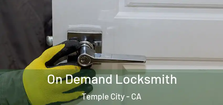 On Demand Locksmith Temple City - CA