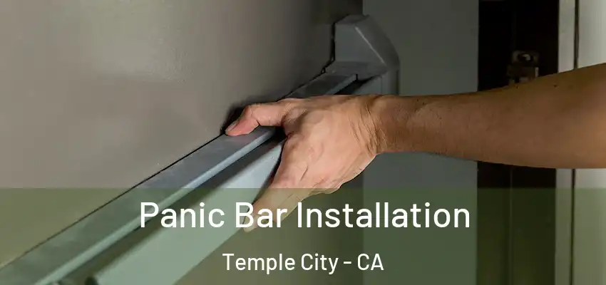 Panic Bar Installation Temple City - CA