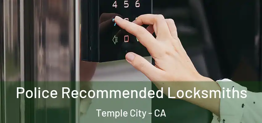  Police Recommended Locksmiths Temple City - CA