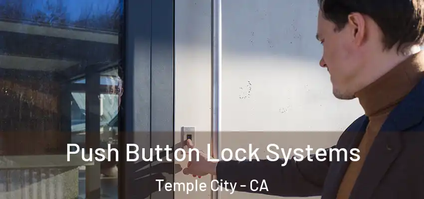 Push Button Lock Systems Temple City - CA