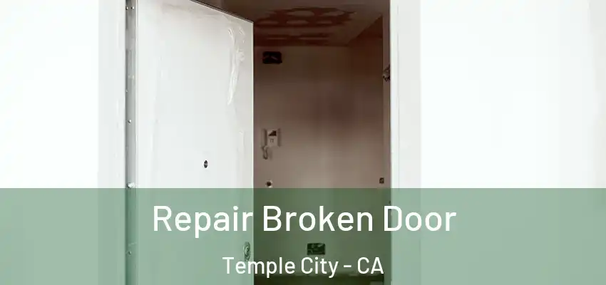 Repair Broken Door Temple City - CA
