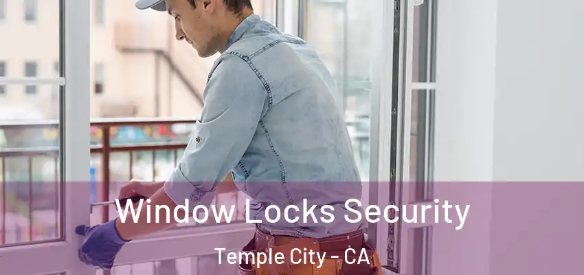 Window Locks Security Temple City - CA